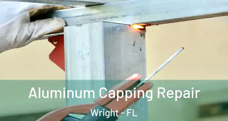  Aluminum Capping Repair Wright - FL