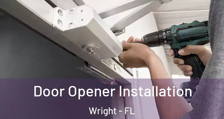  Door Opener Installation Wright - FL