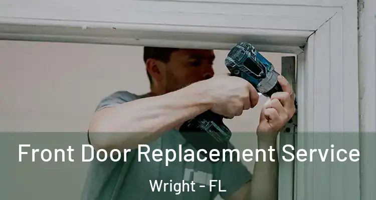 Front Door Replacement Service Wright - FL
