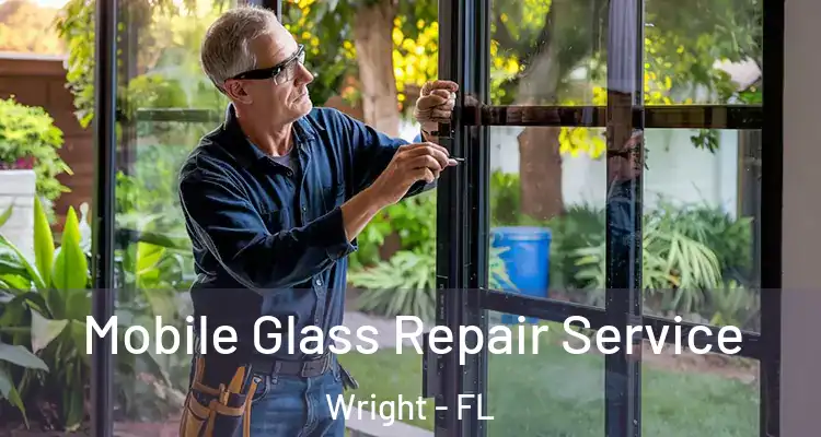  Mobile Glass Repair Service Wright - FL