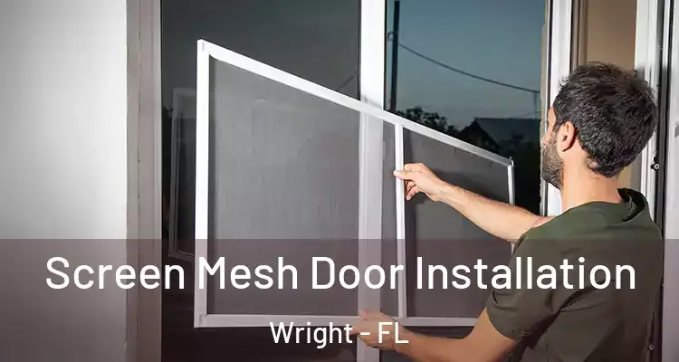 Screen Mesh Door Installation Wright - FL